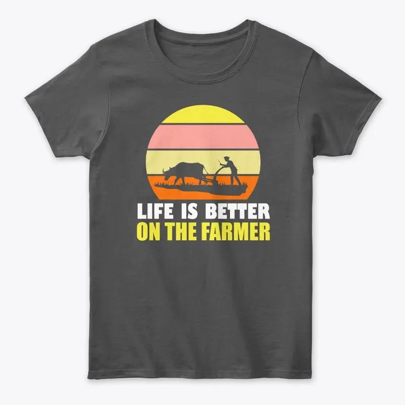 Life Is Better On The Farmer