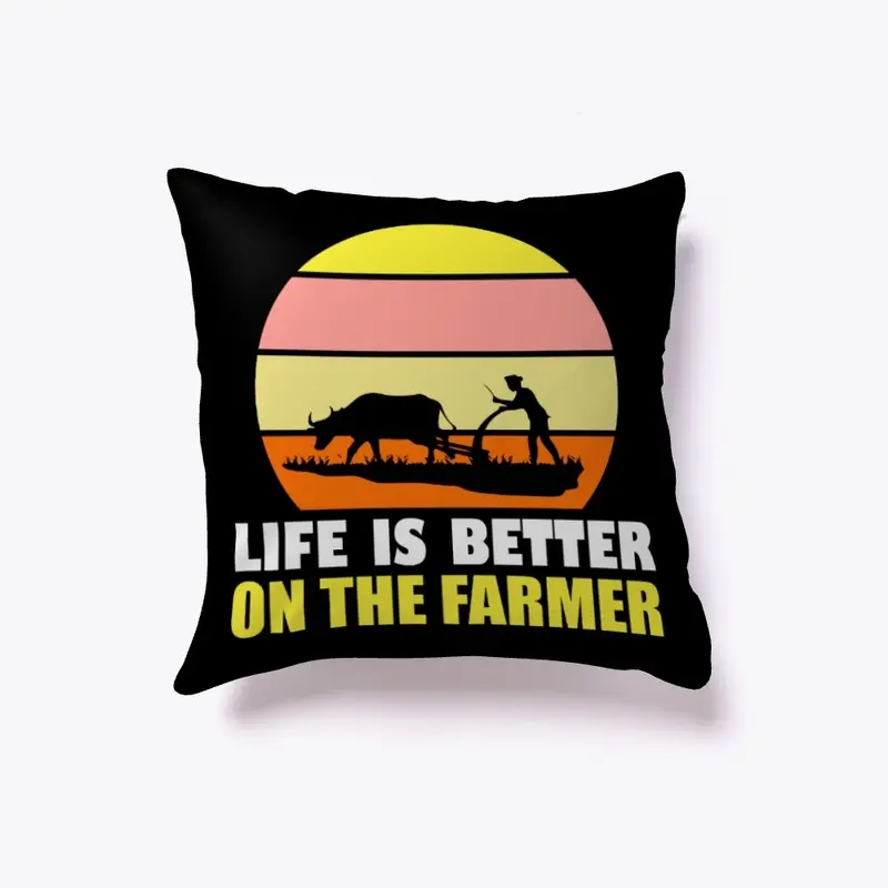 Life Is Better On The Farmer