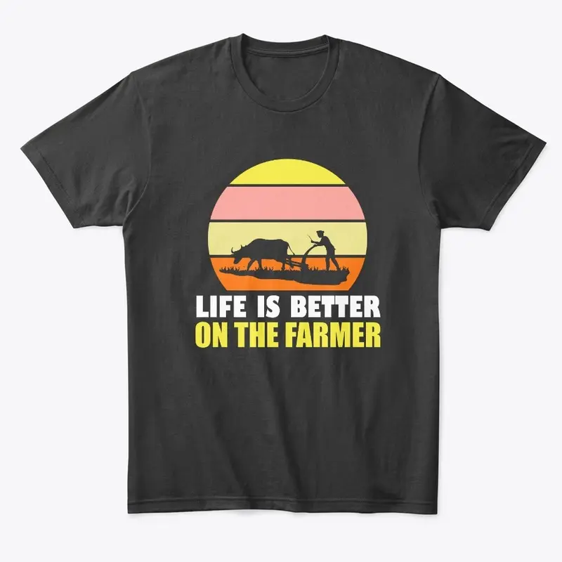 Life Is Better On The Farmer