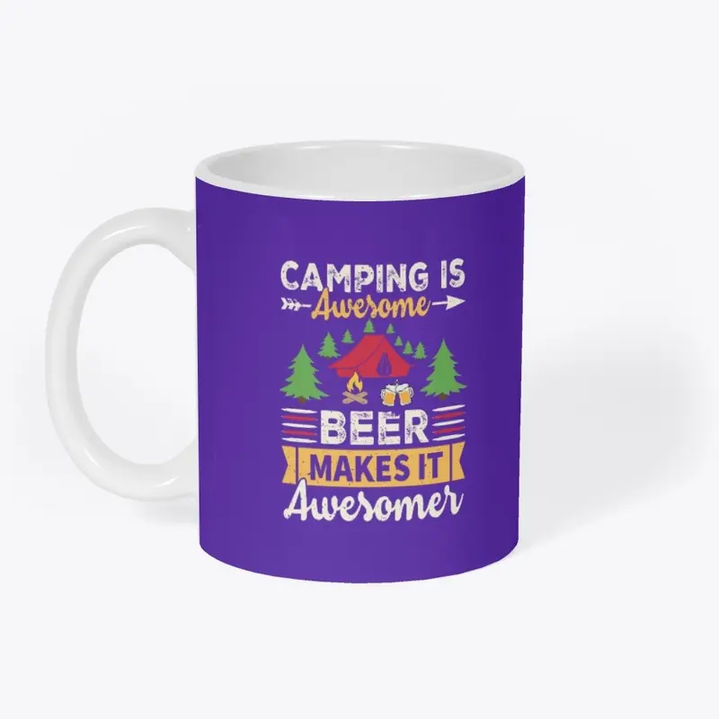 Camping Is Awesome Beer Makes It Awesome