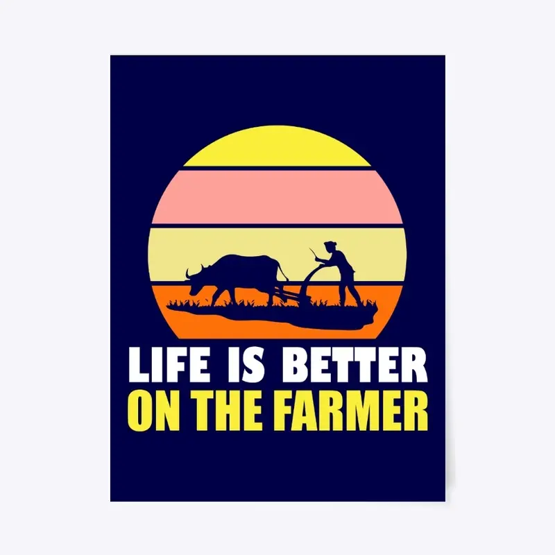 Life Is Better On The Farmer